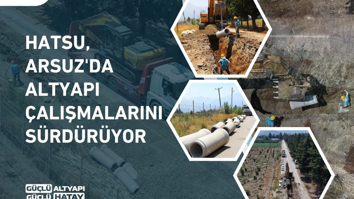 HATSU, ARSUZ'DA ALTYAPI ÇALIŞMALARINI SÜRDÜRÜYOR